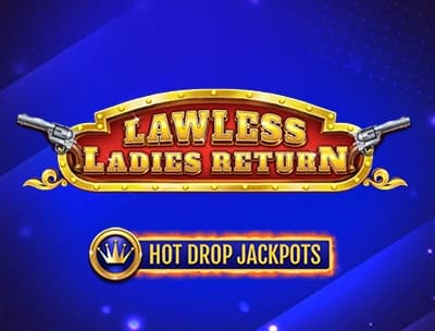 Lawless Ladies Return Hot Drop Jackpots
